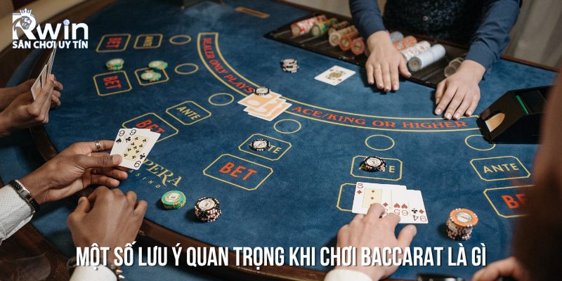 Những lưu &yacute; cơ bản khi chơi Baccarat bạn cần nhớ