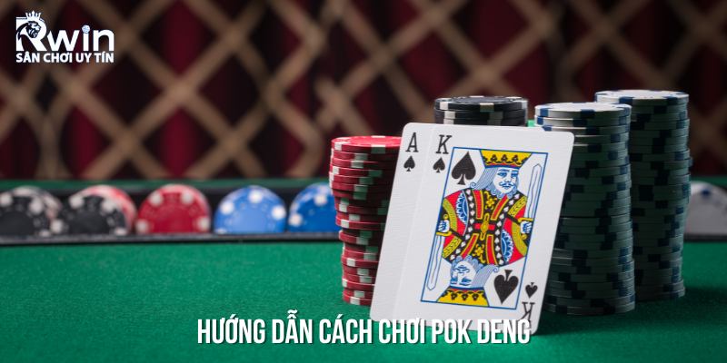 C&aacute;ch chơi Pok Deng đơn giản v&agrave; chi tiết d&agrave;nh cho t&acirc;n binh