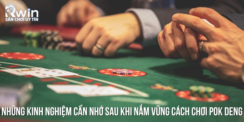 Những điều cần xem x&eacute;t sau khi biết c&aacute;ch chơi b&agrave;i Pok Deng