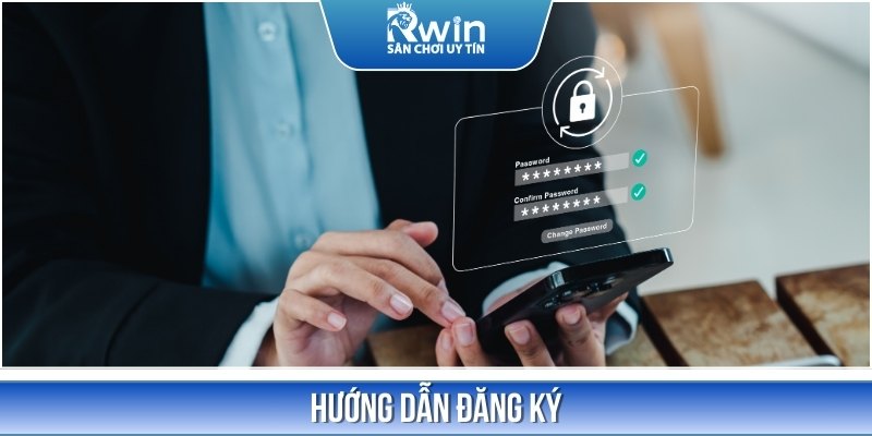 Hướng dẫn chi tiết c&aacute;c bước đăng k&yacute; t&agrave;i khoản cược tại RWIN