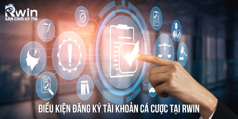 Điều kiện v&agrave; c&aacute;c quy định quan trọng cần nhớ khi đăng k&yacute; RWIN