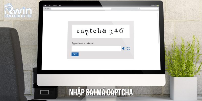 Nhập sai m&atilde; Captcha cũng l&agrave; sự cố thường gặp m&agrave; bạn n&ecirc;n lưu &yacute;