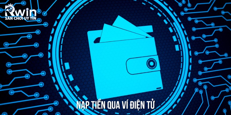 V&iacute; điện tử cũng l&agrave; phương thức nạp tiền được nhiều người lựa chọn
