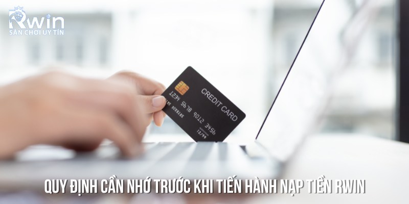 Một số quy định cần nhớ trước khi l&agrave;m theo c&aacute;c bước hướng dẫn nạp tiền