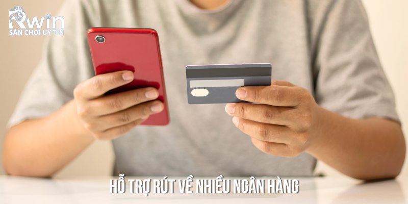 Hiện nay, RWIN c&ograve;n hỗ trợ bet thủ r&uacute;t về nhiều ng&acirc;n h&agrave;ng kh&aacute;c nhau