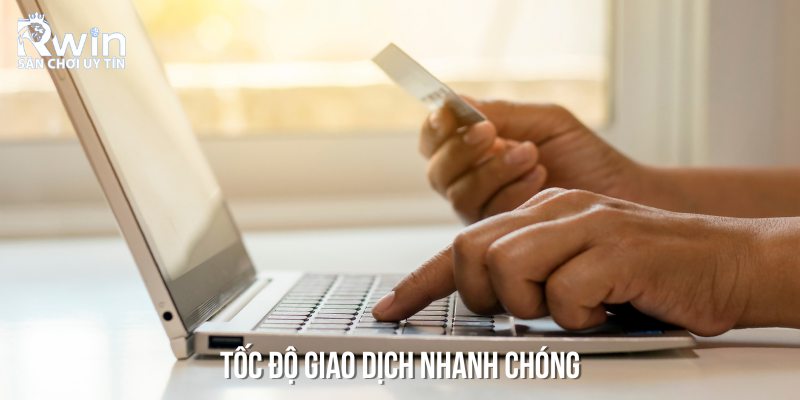 Tốc độ giao dịch tại RWIN lu&ocirc;n được đảm bảo nhanh ch&oacute;ng