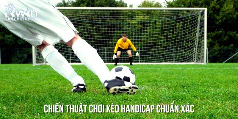 B&iacute; k&iacute;p chơi k&egrave;o Handicap chuẩn x&aacute;c gi&uacute;p tối ưu tỷ lệ thắng