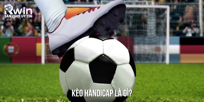 Kh&aacute;i niệm k&egrave;o handicap