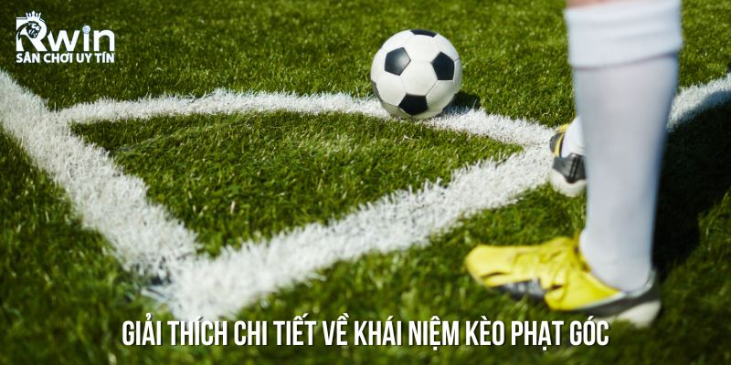 Tổng quan về k&egrave;o phạt g&oacute;c &ndash; Những điều cần biết trước khi đặt cược