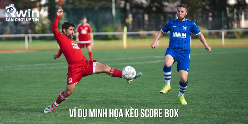 K&egrave;o Score Box &ndash; Hướng dẫn chi tiết c&aacute;ch đọc v&agrave; ph&acirc;n t&iacute;ch tỷ lệ cược