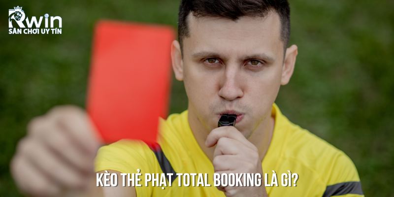 Kh&aacute;i niệm k&egrave;o thẻ phạt total booking