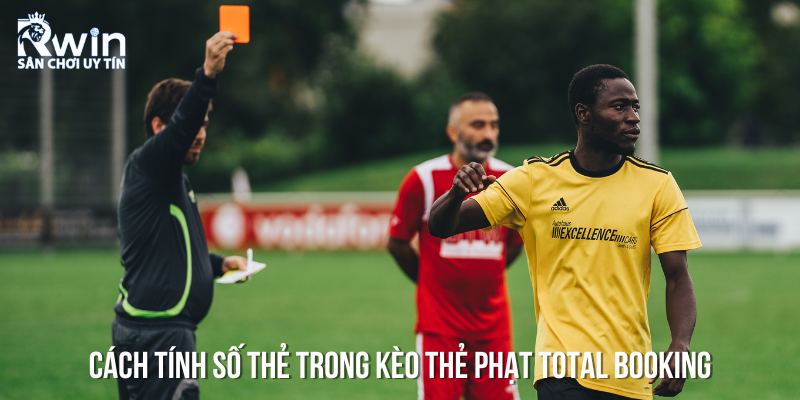 C&aacute;ch t&iacute;nh điểm k&egrave;o thẻ phạt total booking v&agrave; những điều cần biết