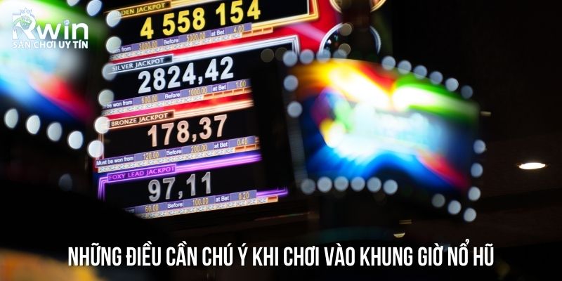 Những điều cần ch&uacute; &yacute; khi chơi v&agrave;o khung giờ nổ hũ
