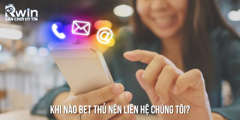 Những trường hợp m&agrave; bet thủ n&ecirc;n li&ecirc;n hệ ch&uacute;ng t&ocirc;i ngay lập tức