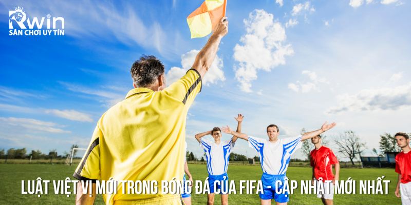 Lịch sử ph&aacute;t triển của luật việt vị mới