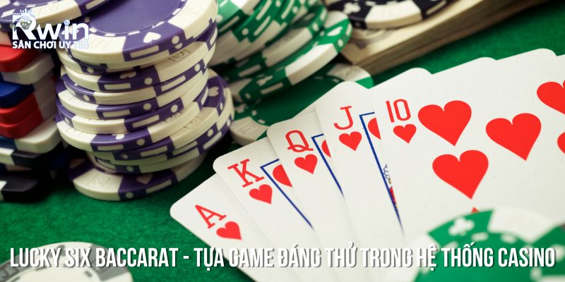 Lucky Six &ndash; C&aacute;i t&ecirc;n nổi bật trong hệ thống game casino