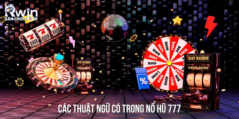 Giải th&iacute;ch c&aacute;c thuật ngữ trong nổ hũ 777 cho người mới bắt đầu