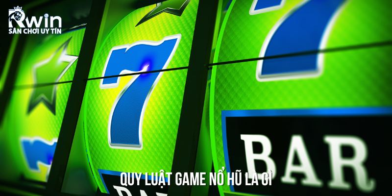 Tổng quan về kh&aacute;i niệm quy luật game nổ hũ