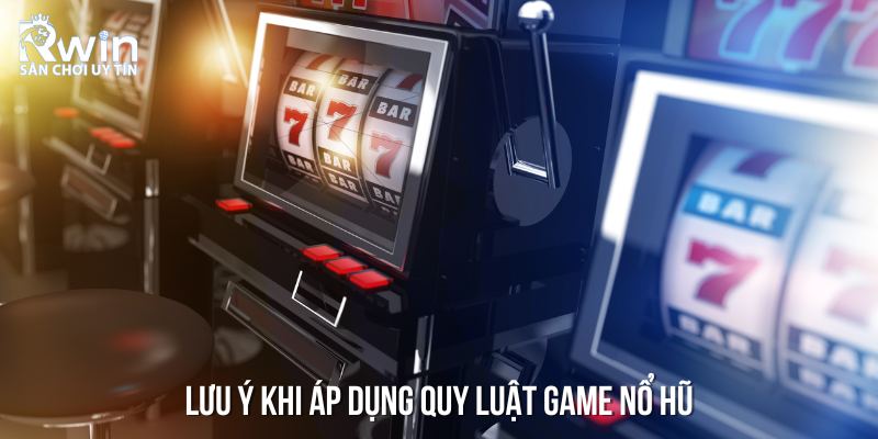 Những lưu &yacute; quan trọng khi d&ugrave;ng quy luật game nổ hũ