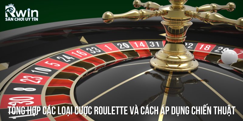 Tổng hợp c&aacute;c loại cược Roulette v&agrave; c&aacute;ch &aacute;p dụng chiến thuật