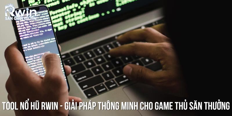 Tool nổ hũ RWIN d&agrave;nh cho mọi game thủ